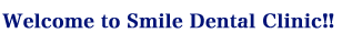 Welcome to Smile Dental Clinic!!